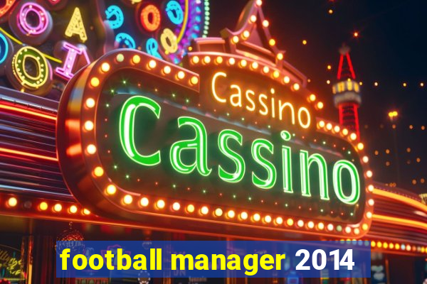 football manager 2014